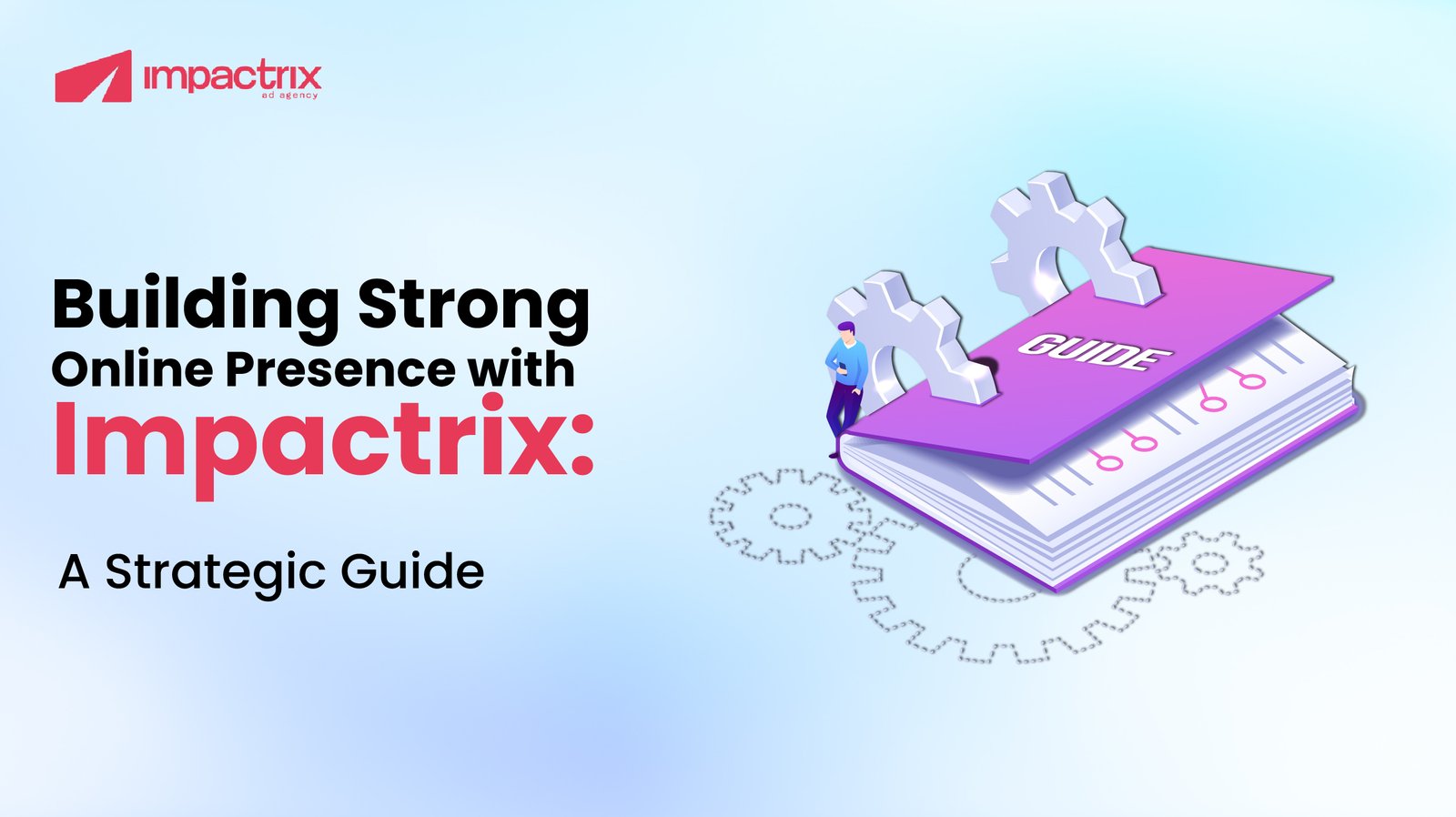 Building Strong Online Presence with Impactrix: A Strategic Guide