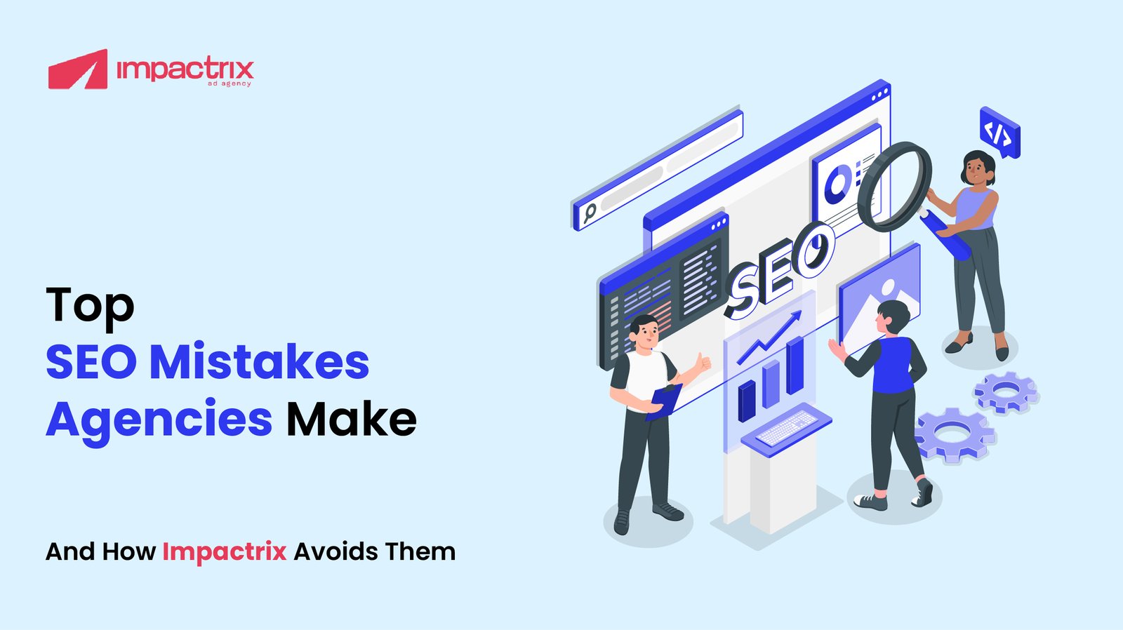 Top SEO Mistakes Agencies Make And How Impactrix Avoids Them